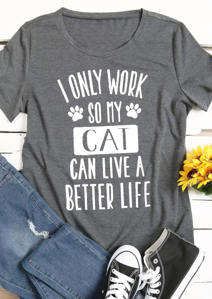 Jaz samo dela, tako da moja mačka lahko živeli boljše življenje, Tumblr Hip-hop T-Shirt Sivo Cotton Tee Slogan Letnik Estetske Camiseta Dekle Vrhovi