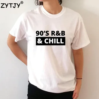 90 ' s R&B in chill Črke Natisni Ženske tshirt Bombaž Priložnostne Smešno majica s kratkimi rokavi Za Lady Vrh Tee Hipster Tumblr Spusti Ladje Z-907
